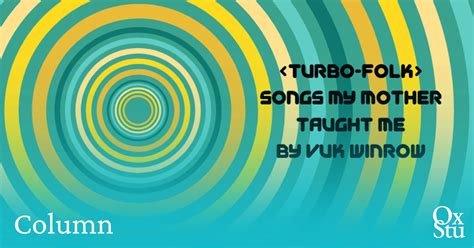 Turbo Folk Songs My Mother Taught Me Lessons From The Balkan Women