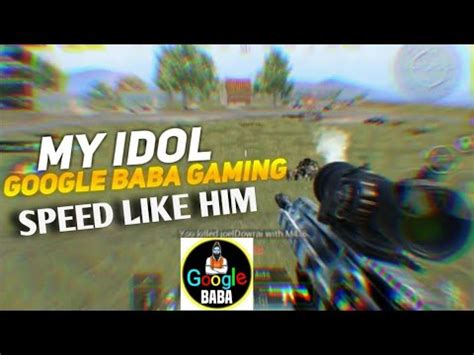 My Idol Google Baba Gaming Learn From Google Baba Gaming BGMI