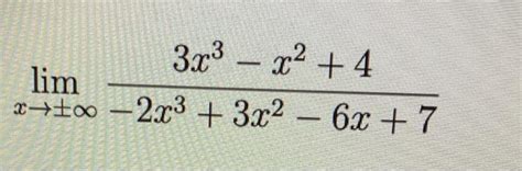 Solved Limx→±∞−2x33x2−6x73x3−x24