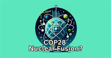 COP28 Fusion: Discourse in Nuclear Energy? - LENR News