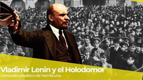 Holodomor Vladimir Lenin Mat De Hambre A Toda Una Poblaci N Youtube