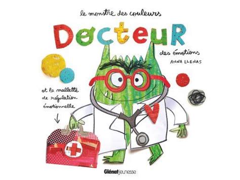 Le Monstre Des Couleurs Docteur Des Motions Le Livre Qui Lib Re La