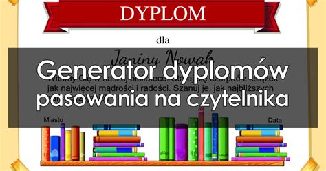 Darmowy generator dyplomów pasowania na czytelnika Pobierz PDF