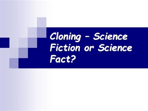 PPT - Cloning – Science Fiction or Science Fact? PowerPoint ...