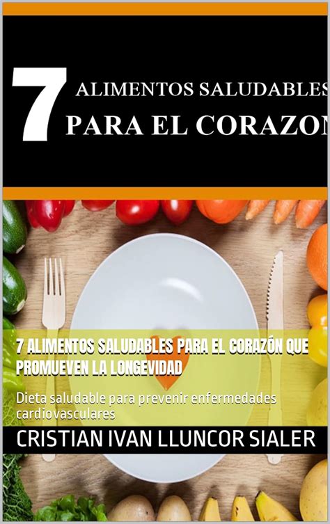 7 Alimentos Saludables Para El Corazón Que Promueven La Longevidad Dieta Saludable