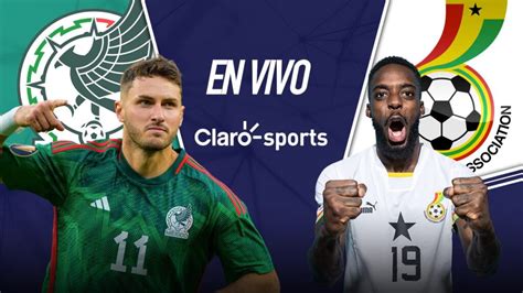 México vs Ghana en vivo el partido amistoso de octubre 2023 ClaroSports