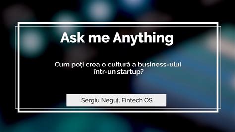 Ask Me Anything Cu Sergiu Negu Cum Creezi O Cultur A Companiei N