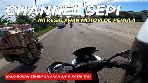 Kesalahan Motovlog Pemula Yang Membuat Channel Sepi Youtube