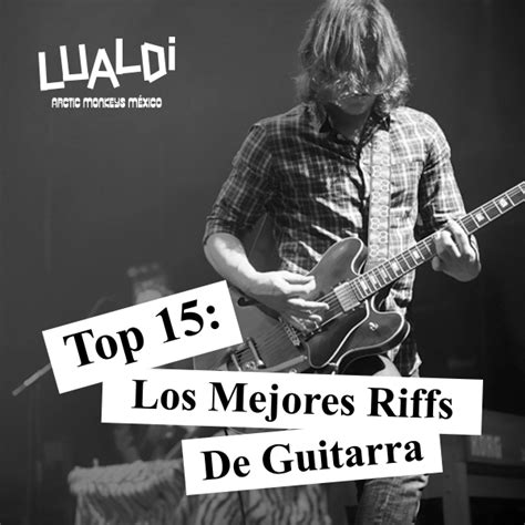 Lualdi Arctic Monkeys M Xico Top Los Mejores Riffs De Guitarra