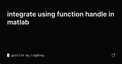 Gistlib Integrate Using Function Handle In Matlab