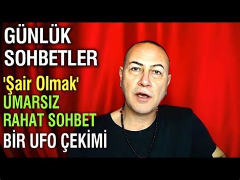 Günlük Sohbetler Cuma Şair Olmak UFO Çekimi ve Temasçılar YouTube