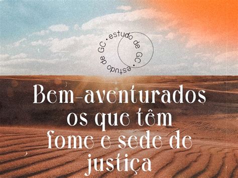 Bem Aventurados Os Que T M Fome E Sede De Justi A Igreja Batista Da