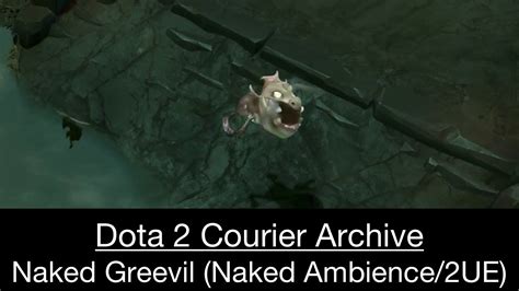 Dota 2 Courier Naked Greevil Naked Ambience 2 Unusual Essences