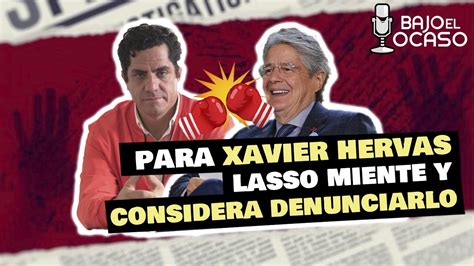 Xavier Hervas responde al Presidente Lasso y asegura que nunca pidió