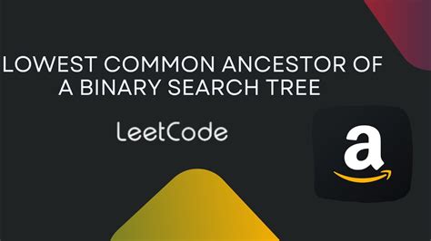 Lowest Common Ancestor Of A Binary Search Tree Leetcode C