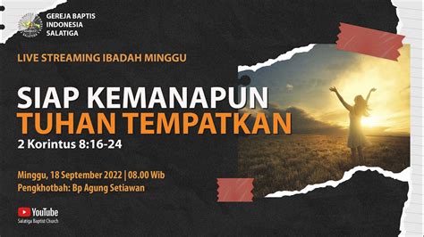 Ibadah Minggu 18 September 2022 Siap Kemanapun Tuhan Tempatkan 2