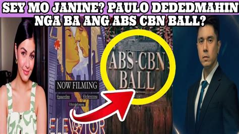 SEY MO JANINE PAULO DEDEDMAHIN NGA BA ANG ABS CBN BALL YouTube