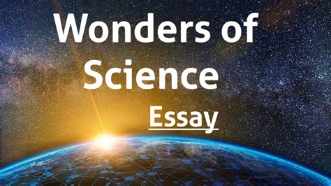 Wonders Of Science Essayscience Essaywhat Is Sciencescience Wonders