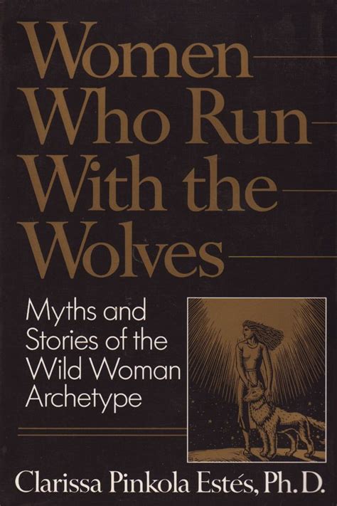 Women Who Run With The Wolves Myths And Stories Of The Wild Woman