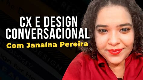 Magos Do Cx Jana Na Pereira Cx E Design Conversacional Youtube