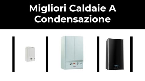 Migliori Caldaie A Condensazione Nel Youtube