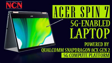 Acer Spin 7 5g Enabled Laptop Powered By Qualcomm Snapdragon 8cx Gen 2 5g Compute Platform