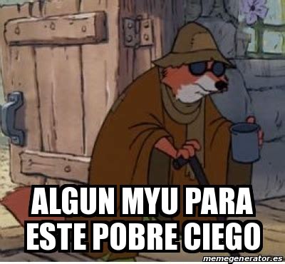 Meme Personalizado Algun Myu Para Este Pobre Ciego 31609323