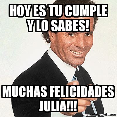 Meme Julio Iglesias HOY ES TU CUMPLE Y LO SABES Muchas Felicidades