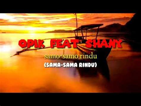 Opik Feat Shany Samo Samo Rindu Sama Sama Rindu Lirik Lagu Minang