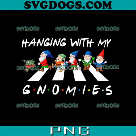 Hanging With My Gnomies Png