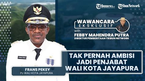 Wawancara Eksklusif Pj Wali Kota Frans Pekey Tak Pernah Ambisi Jadi