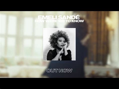 Emeli Sand How Were We To Know Out Now Youtube