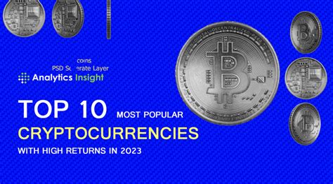 Top 10 Most Popular Cryptocurrencies With High Returns In 2023