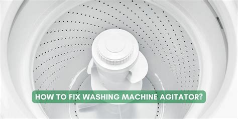 How To Fix Washing Machine Agitator Green Certain