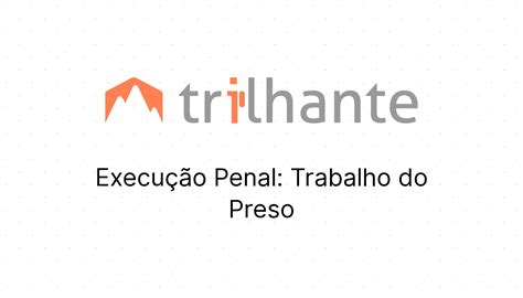 Execu O Penal Trabalho Do Preso Trilhante