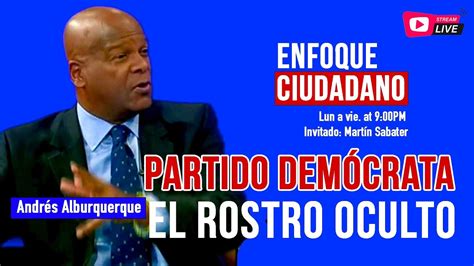 Envivo Enfoqueciudadano Con Andr S Alburquerque El Rostro Oculto