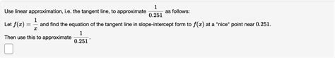 Solved Use Linear Approximation I E The Tangent Line To Chegg