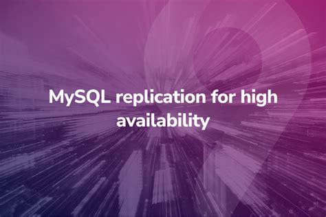 Mysql Replication For High Availability Severalnines