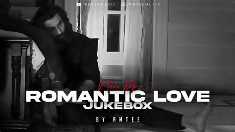 Romantic Love Jukebox Amtee Satranga Mashup Non Stop Lofi Songs