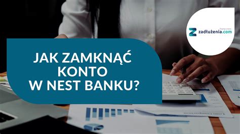 Jak zamknąć konto w Nest Banku instrukcja wzór wypowiedzenia Poradnik