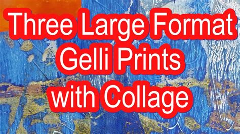 3 Large Format Gelli Prints With Collage YouTube