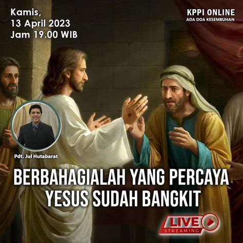 Berbahagialah Yang Percaya Yesus Sudah Bangkit KPPI 13 April 2023