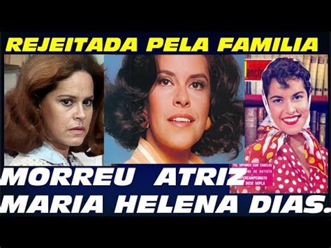 MORREU EM 01 08 23 A ATRIZ MARIA HELENA DIAS Rejeitada Pela Familia