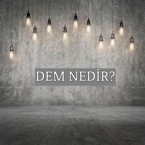 Dem Nedir Ne Demek Zıt Anlamı Eş Anlamı