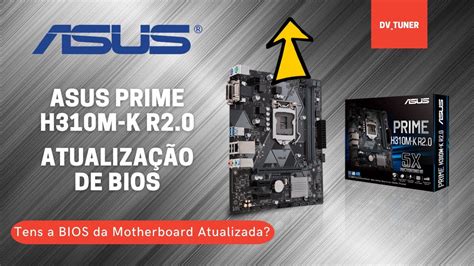 Atualização de Bios Asus Prime H310M K R2 0 ok até core i5 i7 i9