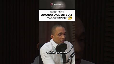 O Que Fazer Quando O Cliente Diz Vou Pensar Conrado Adolpho