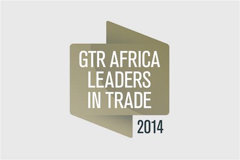 Gtr Africa Leaders In Trade 2014 Named Global Trade Review Gtr