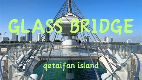 Pedestrian Glass Bridge At Lusail Qetaifan Island Qatar Youtube