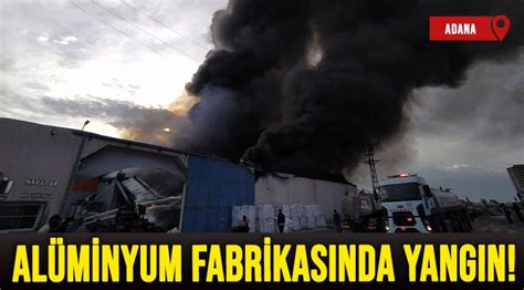 Adanada Al Minyum Fabrikas Nda Yang N Lider Gazete Antalya Haber Ve