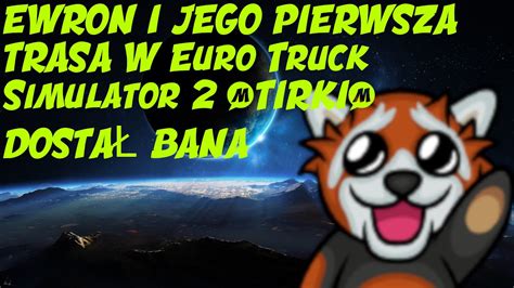 EWRON I JEGO PIERWSZA TRASA W EURO TRUCK SIMULATOR 2 TIRY DOSTAŁ